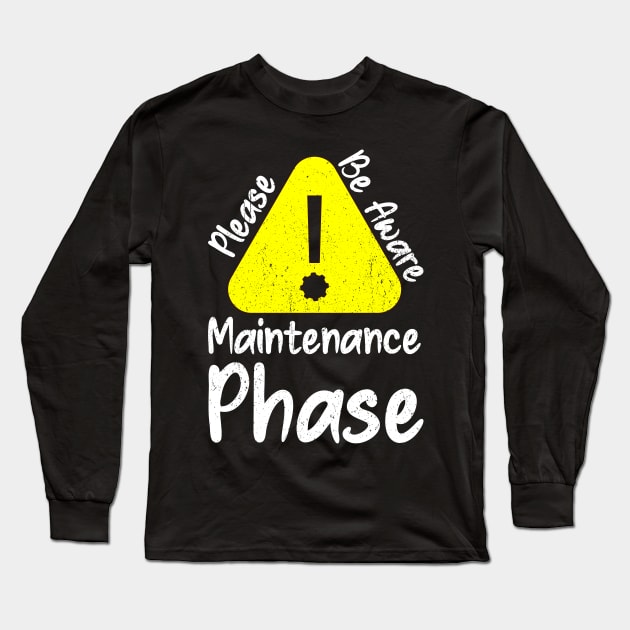 Please be aware maintenance phase Long Sleeve T-Shirt by PositiveMindTee